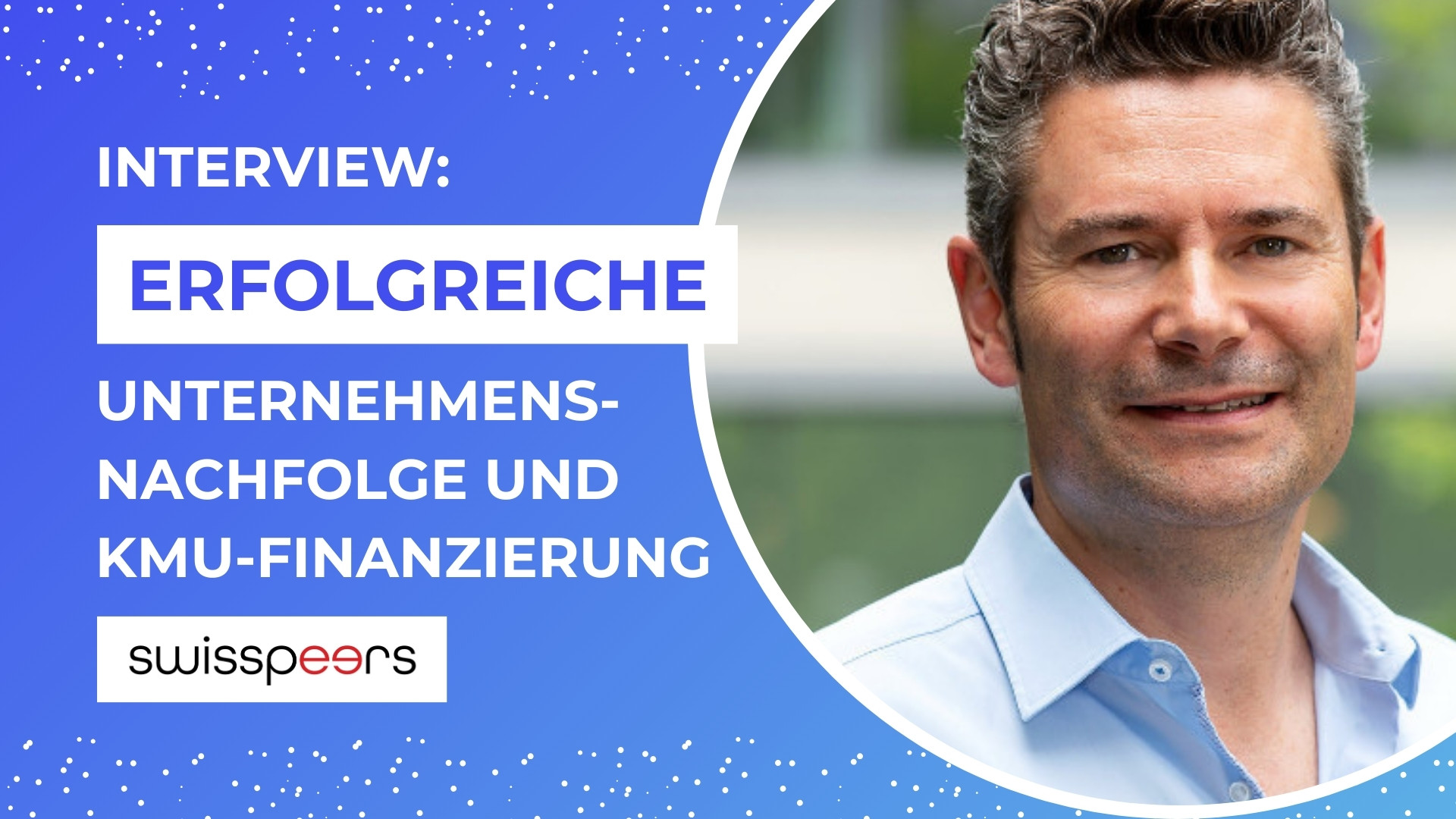 Erfolgreiche Unternehmensnachfolge und KMU-Finanzierung: Ein exklusives Interview mit swisspeers CEO Alwin Meyer